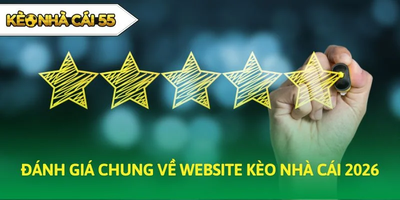 Đánh giá chung về website Kèo Nhà Cái 2026