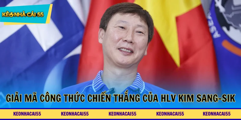 Giải mã công thức chiến thắng của HLV Kim Sang-sik