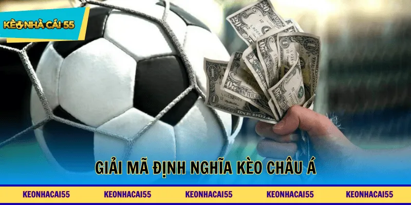 Giải mã định nghĩa kèo Châu Á