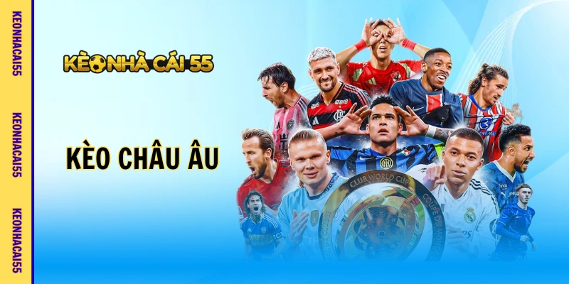 Kèo Châu Âu - Kiến Thức Căn Bản Cho Hội Viên Nhà Cái