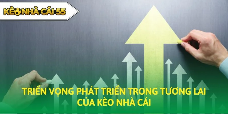 Triển vọng phát triển trong tương lai của kèo nhà cái